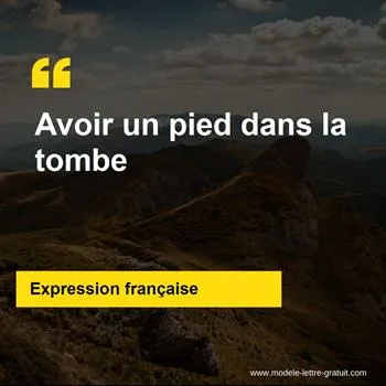 L'expression française Avoir un pied dans la tombe