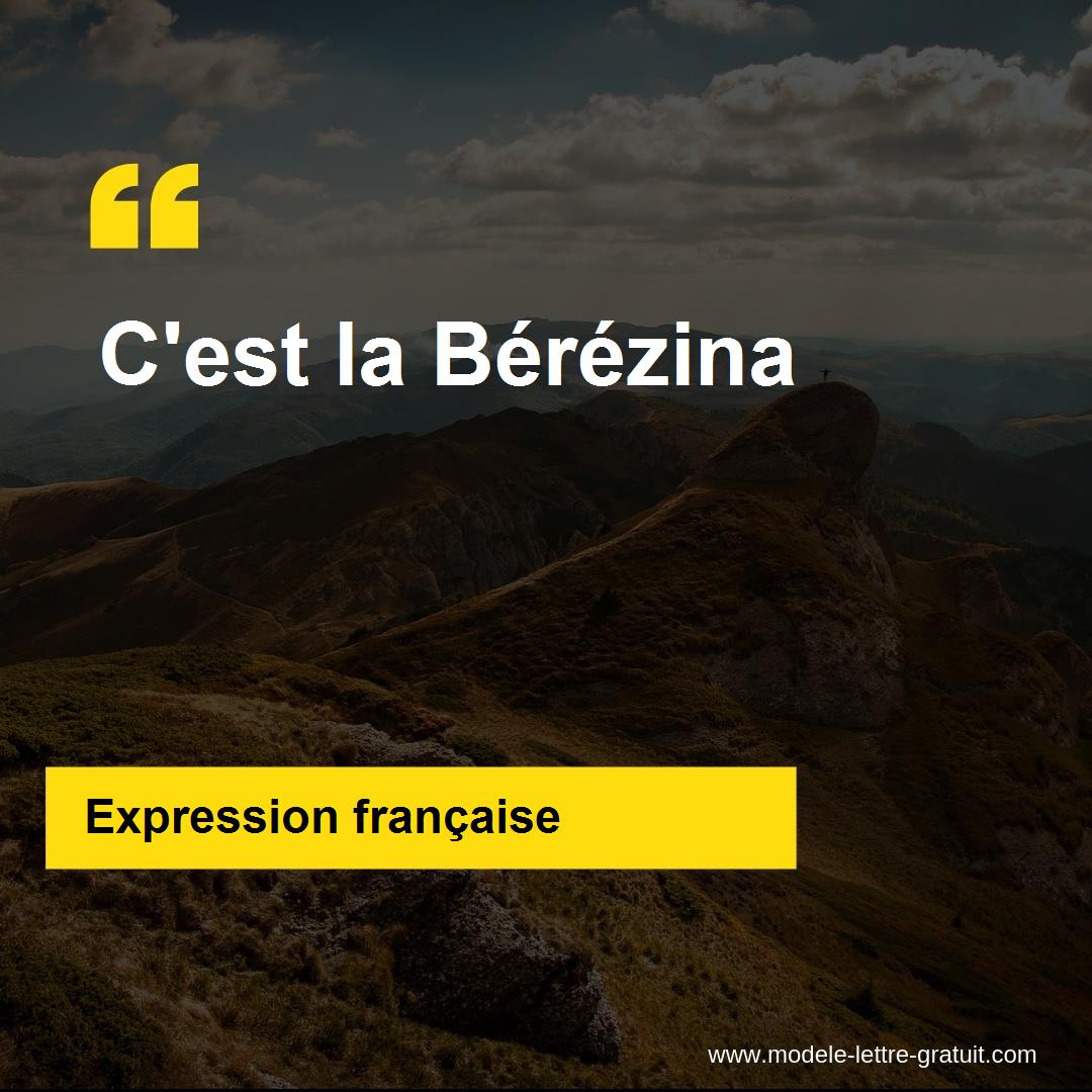 L'expression « C'est la Bérézina », signification et origine