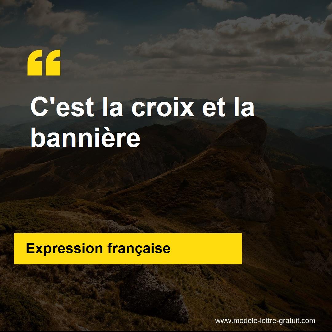 L'expression « C'est la croix et la bannière », signification et origine