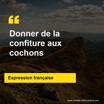 L'expression française Donner de la confiture aux cochons