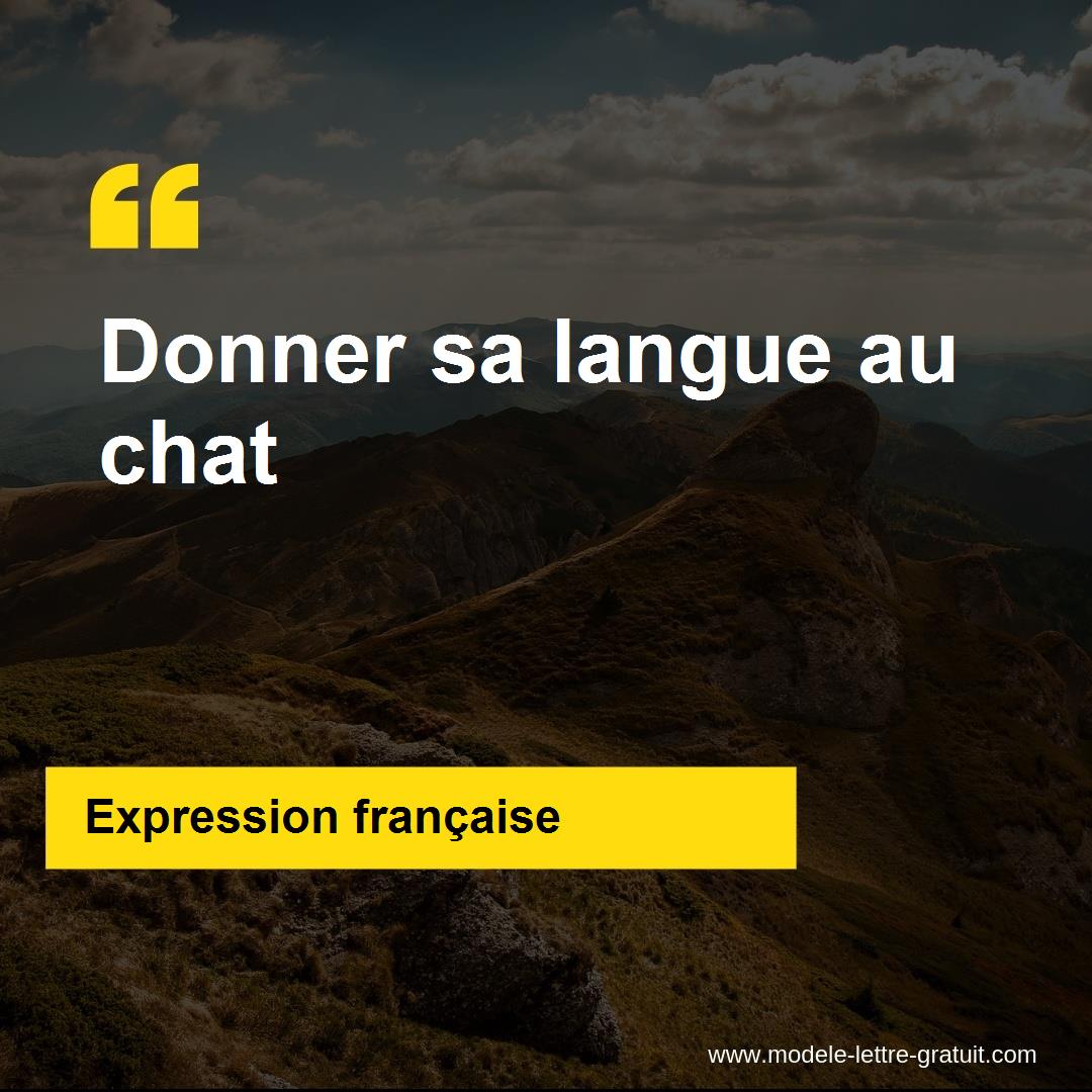 Donner Sa Langue Au Chat Deutsch L'expression « Donner sa langue au chat », signification et origine