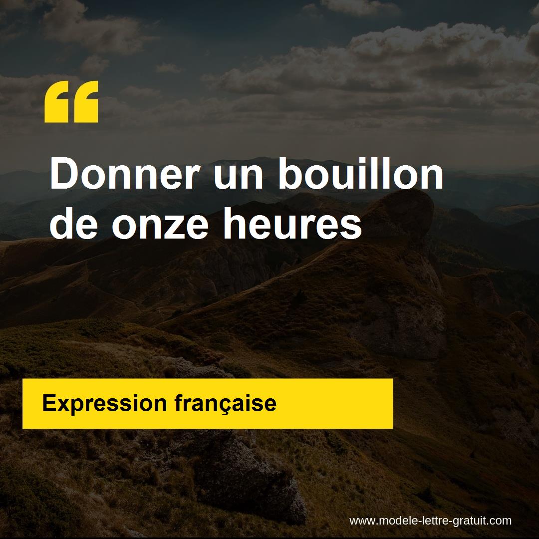 L'expression « Donner un bouillon de onze heures », signification et