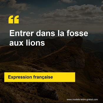 L'expression française Entrer dans la fosse aux lions