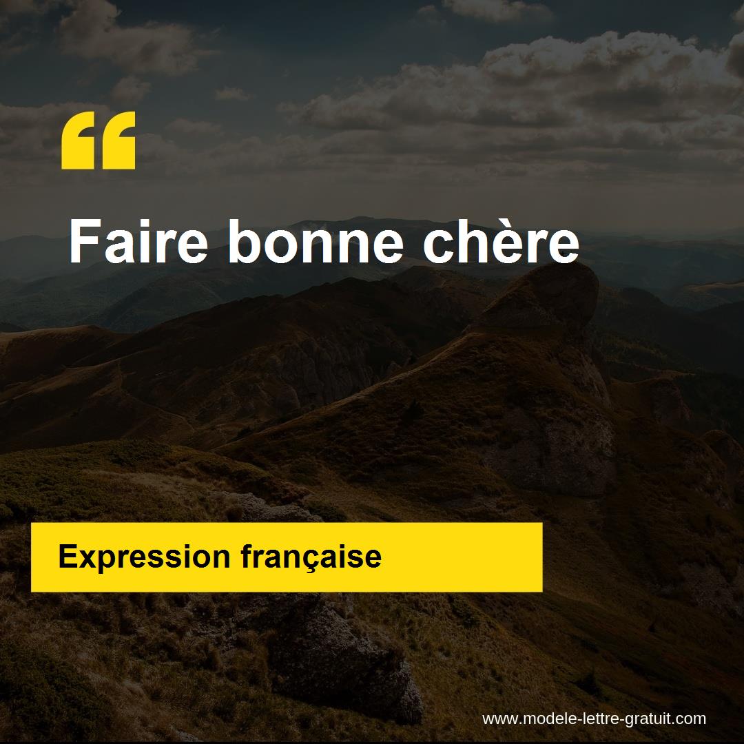 L'expression « Faire bonne chère », signification et origine L'expression « Faire bonne chère », signification et origine