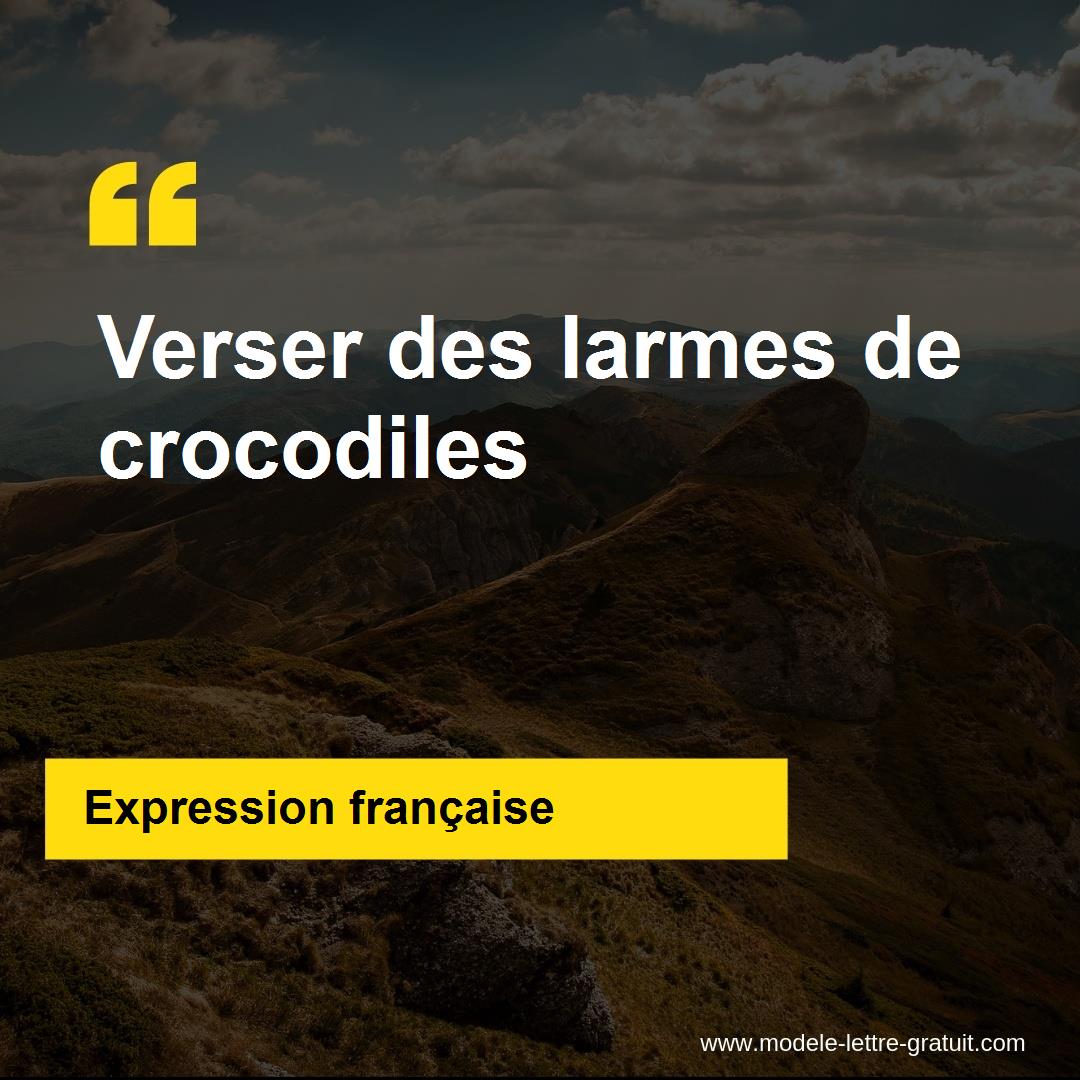 L'expression « Verser des larmes de crocodiles », signification et origine L'expression « Verser des larmes de crocodiles », signification et origine