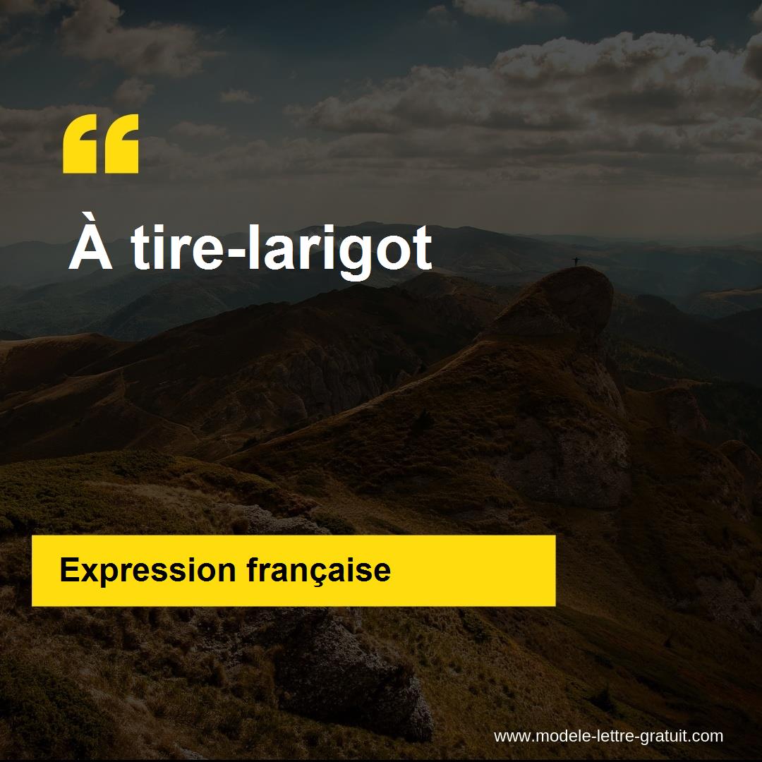 L'expression « À tire-larigot », signification et origine