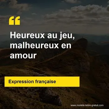 L'expression française Heureux au jeu, malheureux en amour