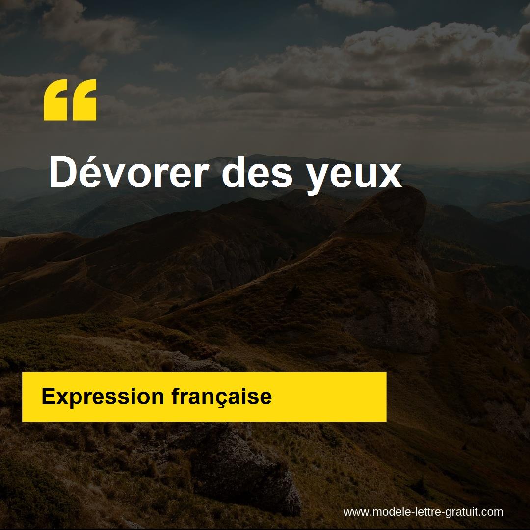 L'expression « Dévorer des yeux », signification et origine