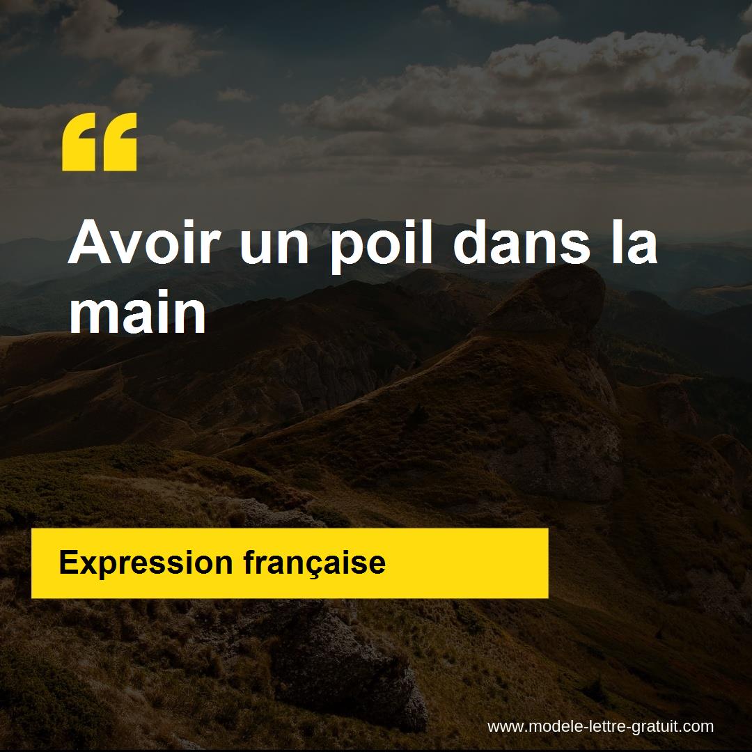 L'expression « Avoir un poil dans la main », signification et origine