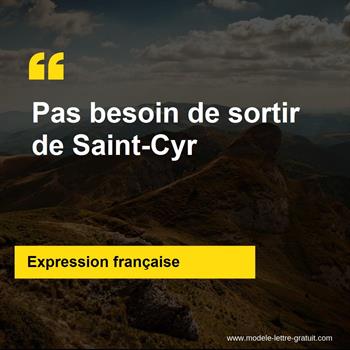L'expression française Pas besoin de sortir de Saint-Cyr