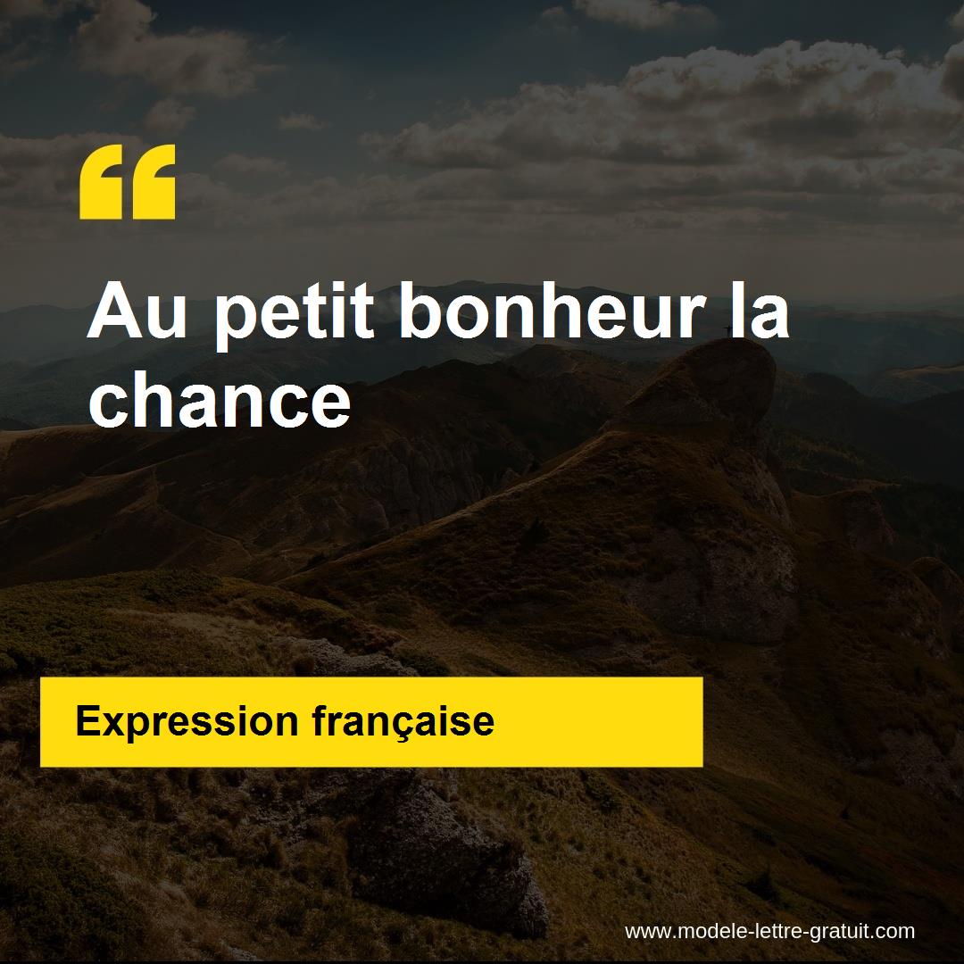 L'expression « Au petit bonheur la chance », signification et origine