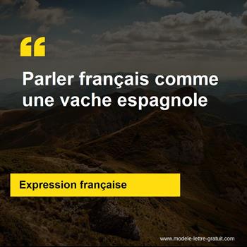 L'expression française Parler français comme une vache espagnole